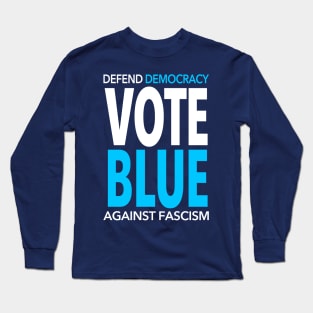 Vote BLUE - Defend Democracy Against Fascism Long Sleeve T-Shirt